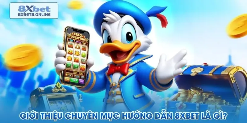 Giới thiệu chuyên mục hướng dẫn 8XBet là gì?