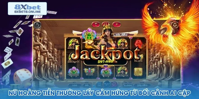 Nữ hoàng tiền thưởng lấy cảm hứng từ bối cảnh Ai Cập