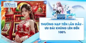 Thưởng Nạp Tiền Lần Đầu - Ưu Đãi Khủng Lên Đến 100%