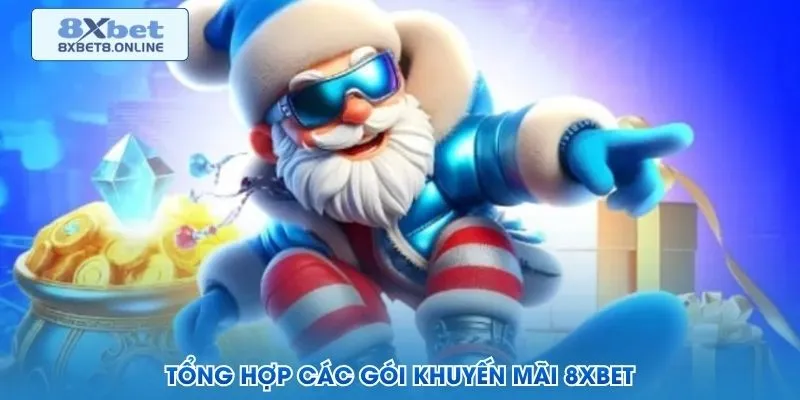 Tổng hợp các gói khuyến mãi 8XBet