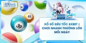 Xổ Số Siêu Tốc 8XBet | Chơi Nhanh Thưởng Lớn Mỗi Ngày